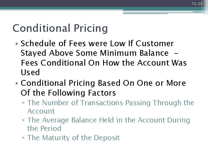 12 -23 Conditional Pricing • Schedule of Fees were Low If Customer Stayed Above