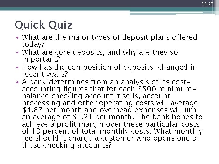 12 -27 Quick Quiz • What are the major types of deposit plans offered