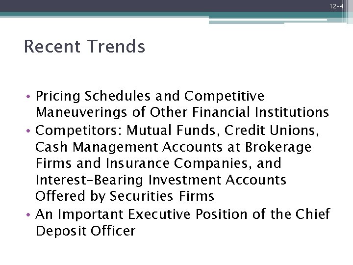 12 -4 Recent Trends • Pricing Schedules and Competitive Maneuverings of Other Financial Institutions