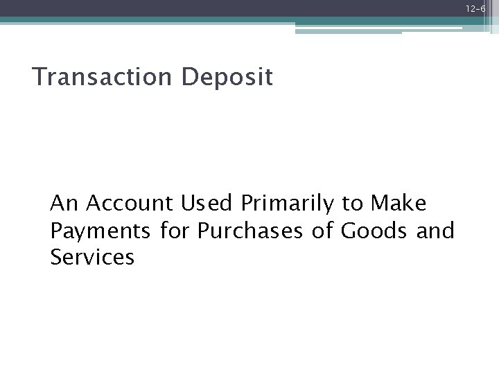 12 -6 Transaction Deposit An Account Used Primarily to Make Payments for Purchases of