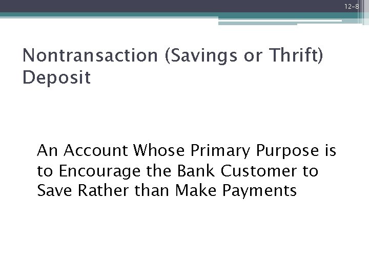 12 -8 Nontransaction (Savings or Thrift) Deposit An Account Whose Primary Purpose is to