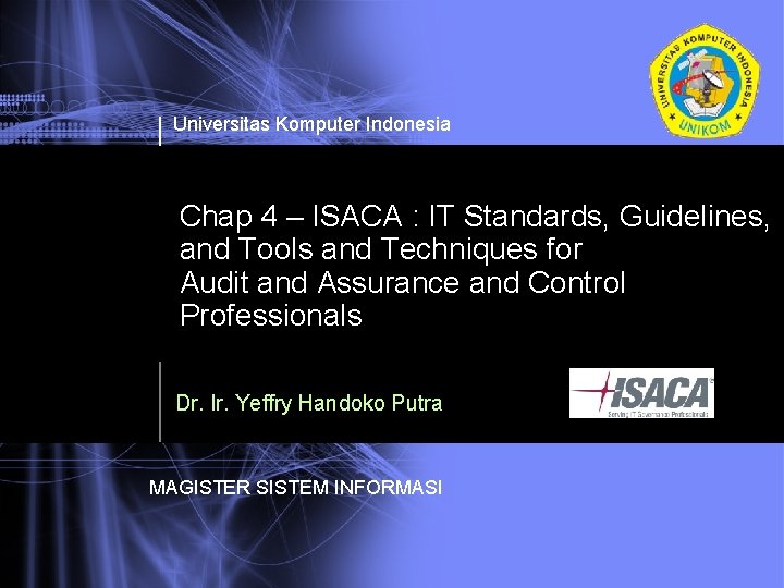 Universitas Komputer Indonesia Chap 4 – ISACA : IT Standards, Guidelines, and Tools and