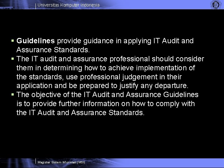 Universitas Komputer Indonesia § Guidelines provide guidance in applying IT Audit and Assurance Standards.