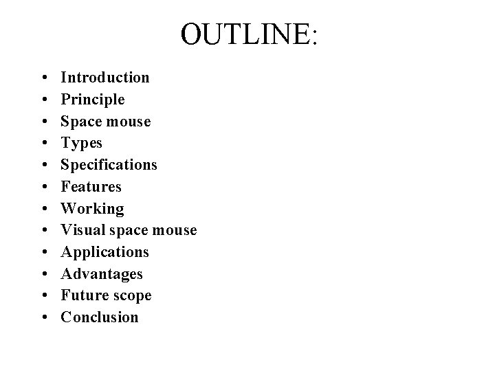 OUTLINE: • • • Introduction Principle Space mouse Types Specifications Features Working Visual space