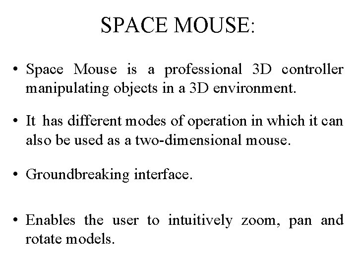 SPACE MOUSE: • Space Mouse is a professional 3 D controller manipulating objects in