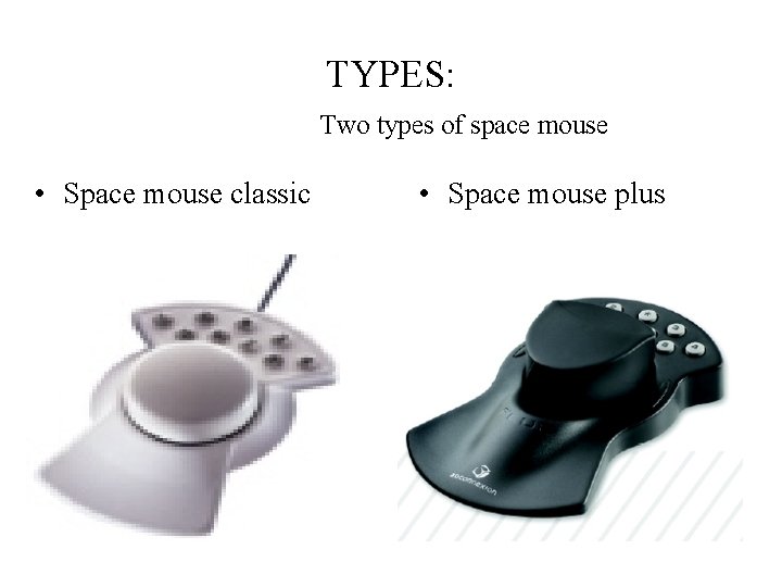 TYPES: Two types of space mouse • Space mouse classic • Space mouse plus