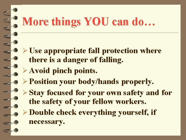 More things YOU can do… Ø Use appropriate fall protection where there is a