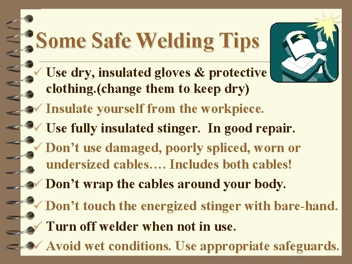 Some Safe Welding Tips ü Use dry, insulated gloves & protective clothing. (change them