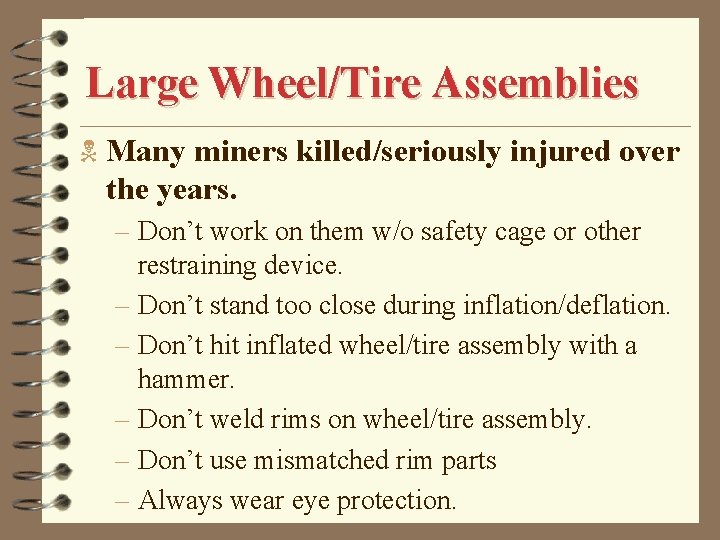Large Wheel/Tire Assemblies N Many miners killed/seriously injured over the years. – Don’t work