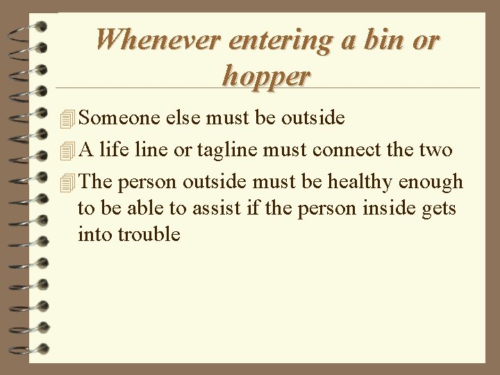 Whenever entering a bin or hopper Someone else must be outside A life line