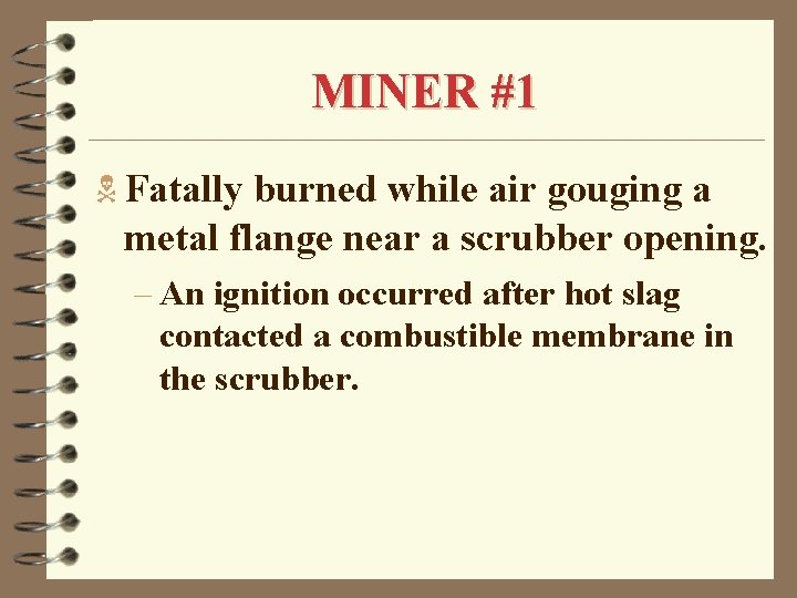 MINER #1 N Fatally burned while air gouging a metal flange near a scrubber