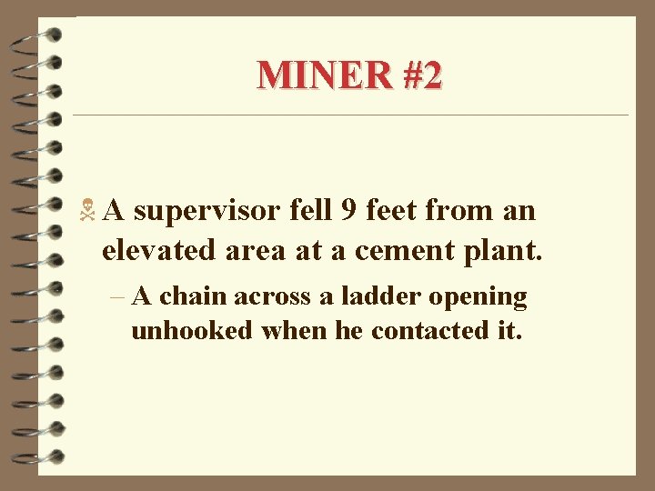 MINER #2 N A supervisor fell 9 feet from an elevated area at a