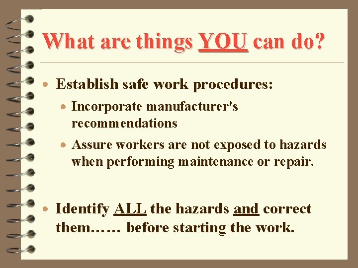 What are things YOU can do? · Establish safe work procedures: · Incorporate manufacturer's