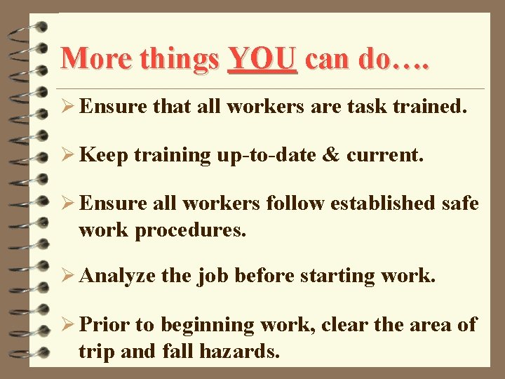 More things YOU can do…. Ø Ensure that all workers are task trained. Ø
