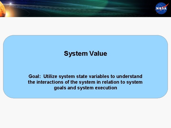 System Value Goal: Utilize system state variables to understand the interactions of the system