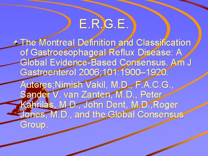 E. R. G. E. The Montreal Definition and Classification of Gastroesophageal Reflux Disease: A