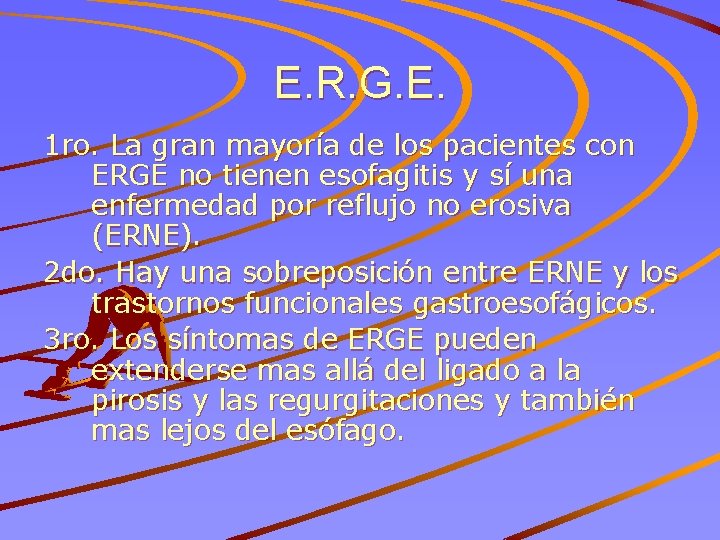 E. R. G. E. 1 ro. La gran mayoría de los pacientes con ERGE