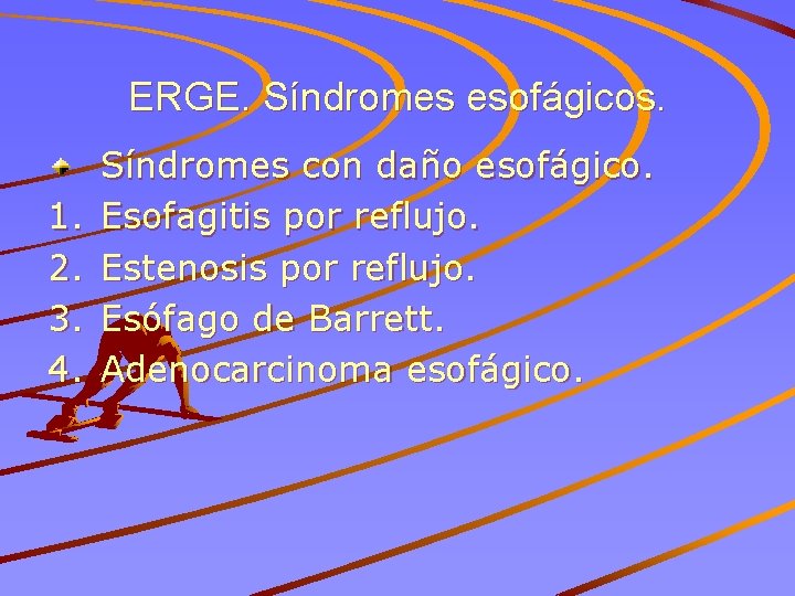 ERGE. Síndromes esofágicos. 1. 2. 3. 4. Síndromes con daño esofágico. Esofagitis por reflujo.