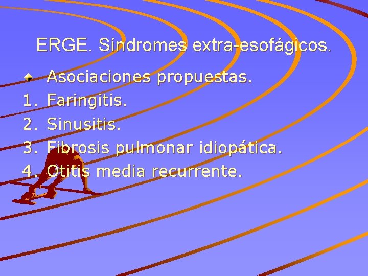 ERGE. Síndromes extra-esofágicos. 1. 2. 3. 4. Asociaciones propuestas. Faringitis. Sinusitis. Fibrosis pulmonar idiopática.