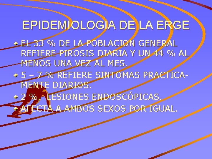 EPIDEMIOLOGIA DE LA ERGE EL 33 % DE LA POBLACION GENERAL REFIERE PIROSIS DIARIA