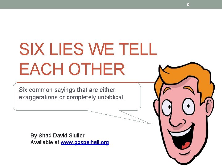 0 SIX LIES WE TELL EACH OTHER Six common sayings that are either exaggerations