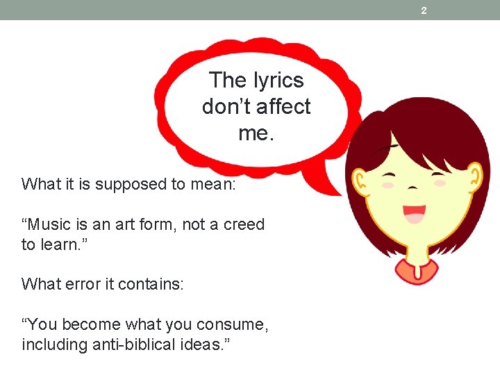 2 The lyrics don’t affect me. What it is supposed to mean: “Music is