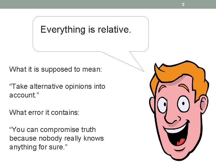 3 Everything is relative. What it is supposed to mean: “Take alternative opinions into