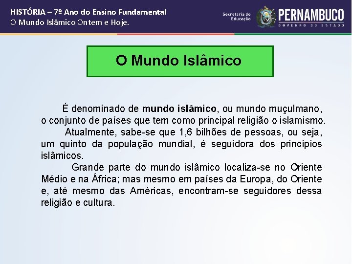 HISTÓRIA – 7º Ano do Ensino Fundamental O Mundo Islâmico Ontem e Hoje. O HISTÓRIA – 7º Ano do Ensino Fundamental O Mundo Islâmico Ontem e Hoje. O