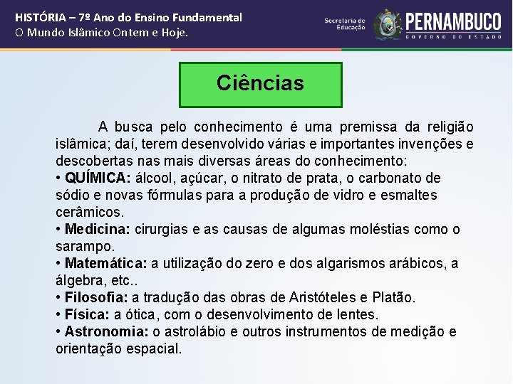 HISTÓRIA – 7º Ano do Ensino Fundamental O Mundo Islâmico Ontem e Hoje. Ciências HISTÓRIA – 7º Ano do Ensino Fundamental O Mundo Islâmico Ontem e Hoje. Ciências