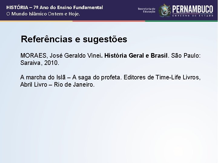 HISTÓRIA – 7º Ano do Ensino Fundamental O Mundo Islâmico Ontem e Hoje. Referências HISTÓRIA – 7º Ano do Ensino Fundamental O Mundo Islâmico Ontem e Hoje. Referências