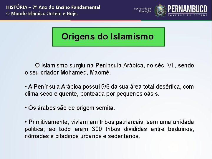 HISTÓRIA – 7º Ano do Ensino Fundamental O Mundo Islâmico Ontem e Hoje. Origens HISTÓRIA – 7º Ano do Ensino Fundamental O Mundo Islâmico Ontem e Hoje. Origens