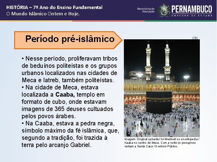 HISTÓRIA – 7º Ano do Ensino Fundamental O Mundo Islâmico Ontem e Hoje. Período HISTÓRIA – 7º Ano do Ensino Fundamental O Mundo Islâmico Ontem e Hoje. Período