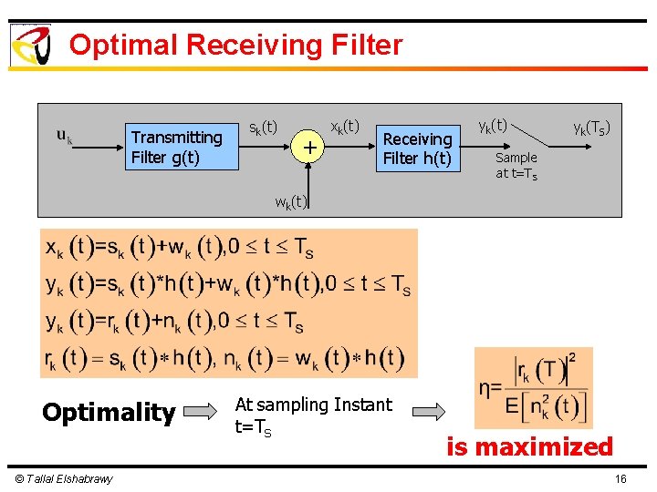 Optimal Receiving Filter Transmitting Filter g(t) sk(t) + xk(t) Receiving Filter h(t) yk(TS) Sample