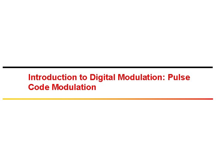 Introduction to Digital Modulation: Pulse Code Modulation 
