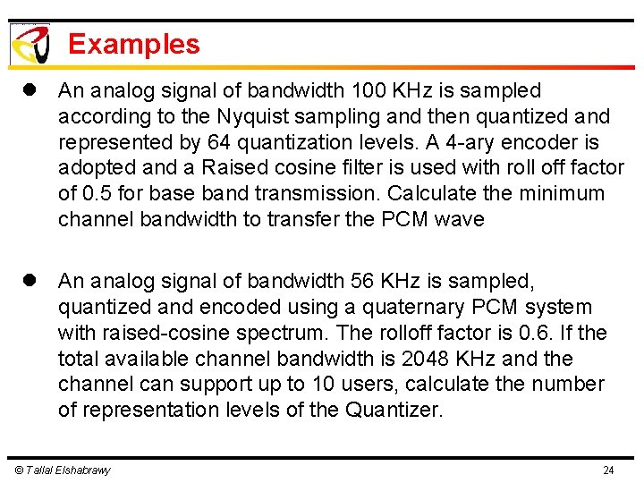 Examples l An analog signal of bandwidth 100 KHz is sampled according to the