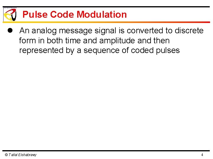 Pulse Code Modulation l An analog message signal is converted to discrete form in