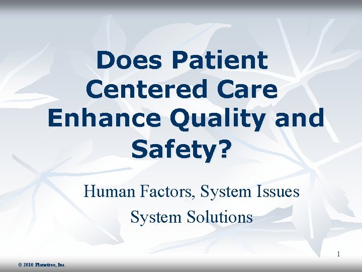 Does Patient Centered Care Enhance Quality and Safety? Human Factors, System Issues System Solutions
