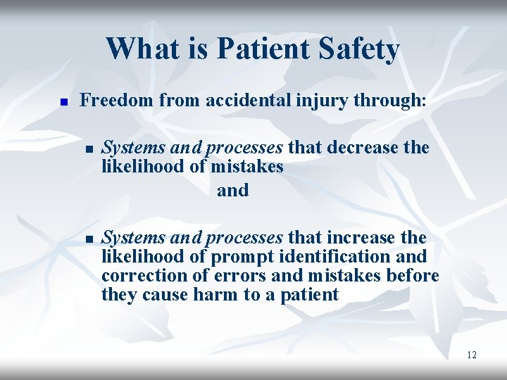 What is Patient Safety n Freedom from accidental injury through: n n Systems and
