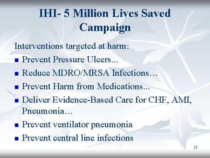 IHI- 5 Million Lives Saved Campaign Interventions targeted at harm: n Prevent Pressure Ulcers.