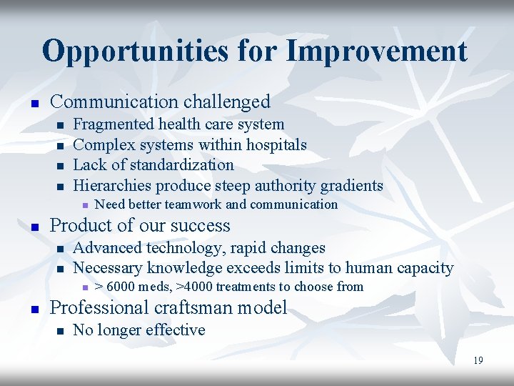 Opportunities for Improvement n Communication challenged n n Fragmented health care system Complex systems