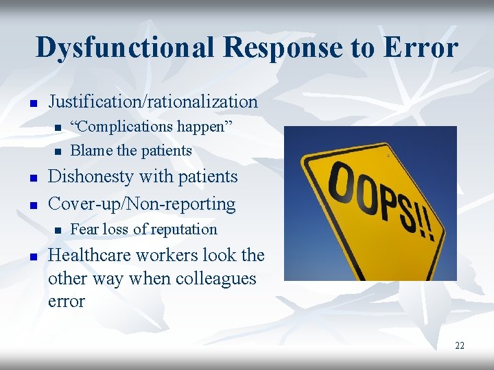 Dysfunctional Response to Error n Justification/rationalization n n Dishonesty with patients Cover-up/Non-reporting n n