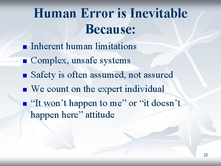 Human Error is Inevitable Because: n n n Inherent human limitations Complex, unsafe systems