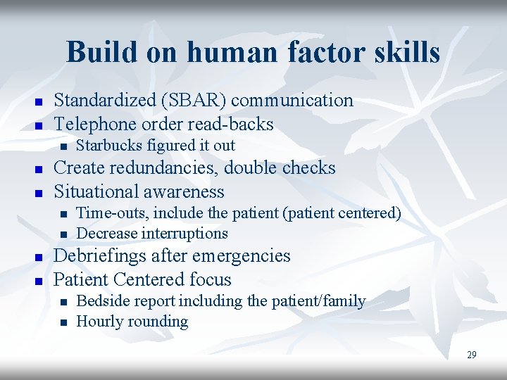 Build on human factor skills n n Standardized (SBAR) communication Telephone order read-backs n
