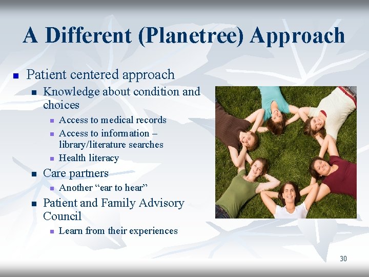 A Different (Planetree) Approach n Patient centered approach n Knowledge about condition and choices