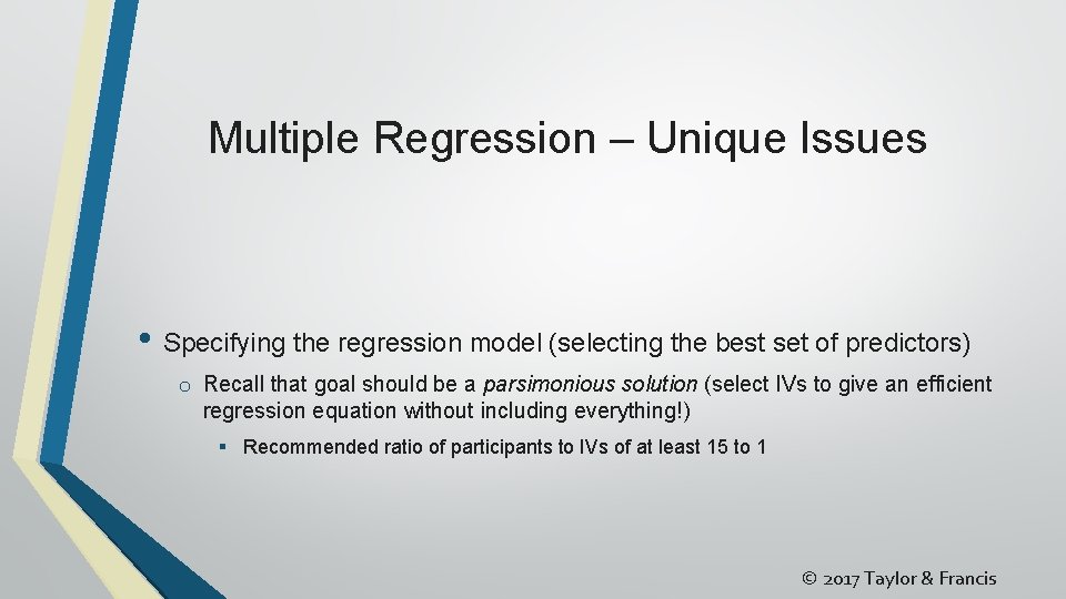 Multiple Regression – Unique Issues • Specifying the regression model (selecting the best set