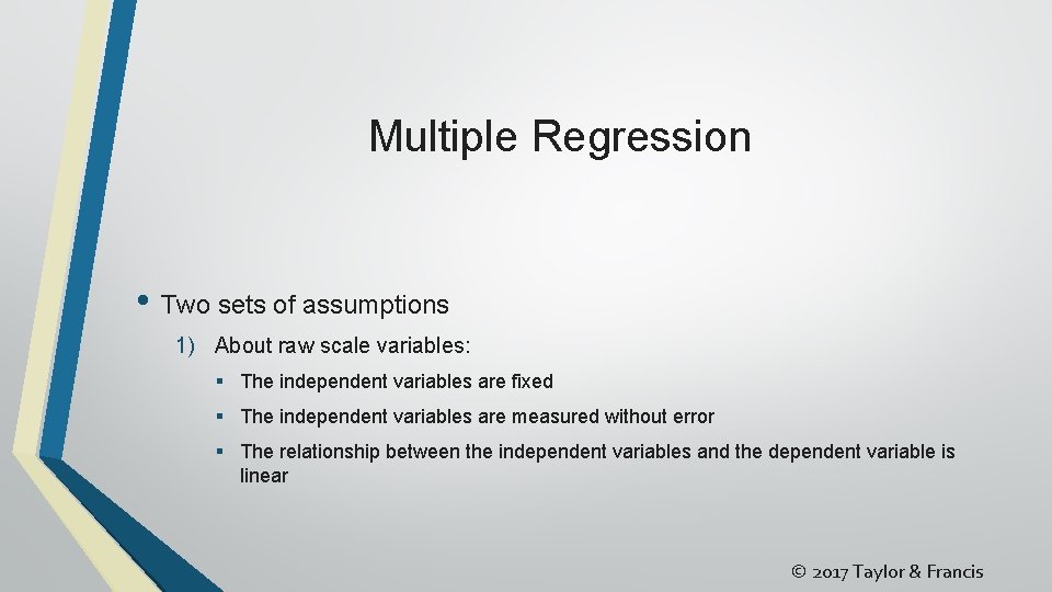 Multiple Regression • Two sets of assumptions 1) About raw scale variables: § The