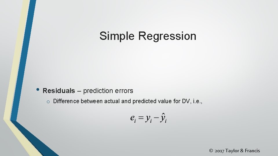 Simple Regression • Residuals – prediction errors o Difference between actual and predicted value