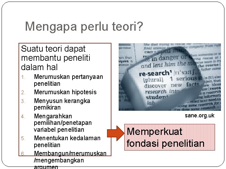 Mengapa perlu teori? Suatu teori dapat membantu peneliti dalam hal 1. 2. 3. 4.