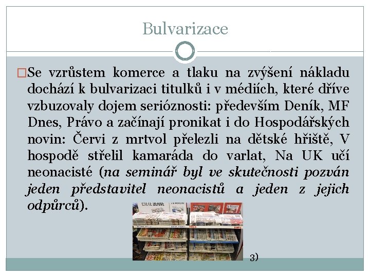 Bulvarizace �Se vzrůstem komerce a tlaku na zvýšení nákladu dochází k bulvarizaci titulků i