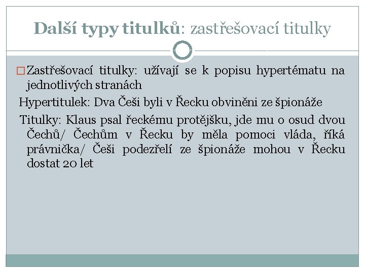 Další typy titulků: zastřešovací titulky � Zastřešovací titulky: užívají se k popisu hypertématu na